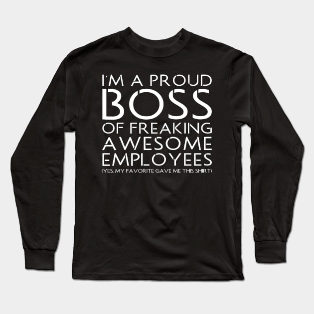 I'M A PROUD BOSS OF FREAKING AWESOME EMPLOYEES Long Sleeve T-Shirt by HelloShop88